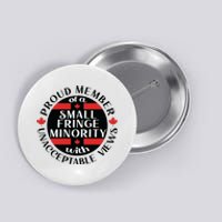 Proud Member Of A Small Fringe Minority With Unacceptable Views Button