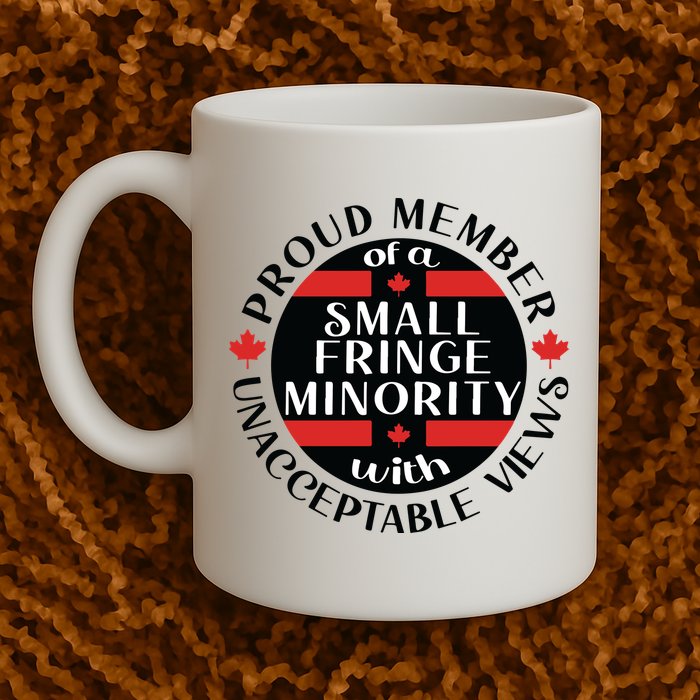 Proud Member Of A Small Fringe Minority With Unacceptable Views Mug
