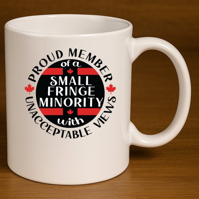 Proud Member Of A Small Fringe Minority With Unacceptable Views 11oz C Handle Ceramic Mug