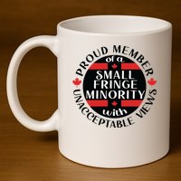 Proud Member Of A Small Fringe Minority With Unacceptable Views 11oz C Handle Ceramic Mug