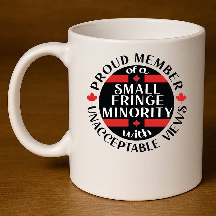 Proud Member Of A Small Fringe Minority With Unacceptable Views 11oz C Handle Ceramic Mug