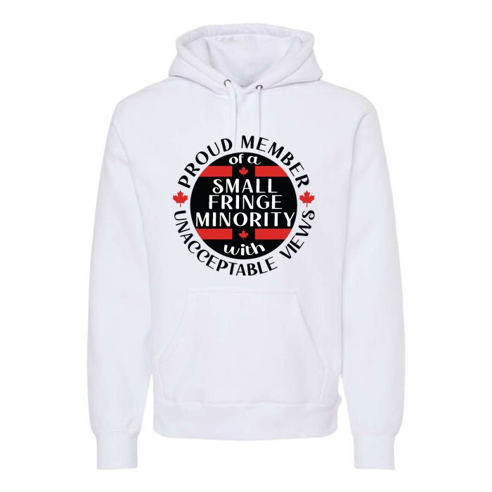 Proud Member Of A Small Fringe Minority With Unacceptable Views Premium Hoodie