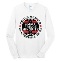 Proud Member Of A Small Fringe Minority With Unacceptable Views Tall Long Sleeve T-Shirt