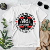 Proud Member Of A Small Fringe Minority With Unacceptable Views Premium T-Shirt