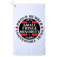 Proud Member Of A Small Fringe Minority With Unacceptable Views Platinum Collection Golf Towel