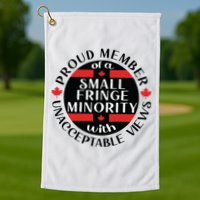 Proud Member Of A Small Fringe Minority With Unacceptable Views Golf Towel