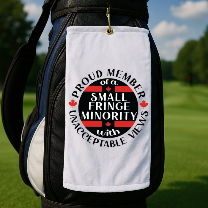 Proud Member Of A Small Fringe Minority With Unacceptable Views Golf Towel