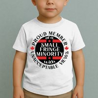 Proud Member Of A Small Fringe Minority With Unacceptable Views Toddler T-Shirt