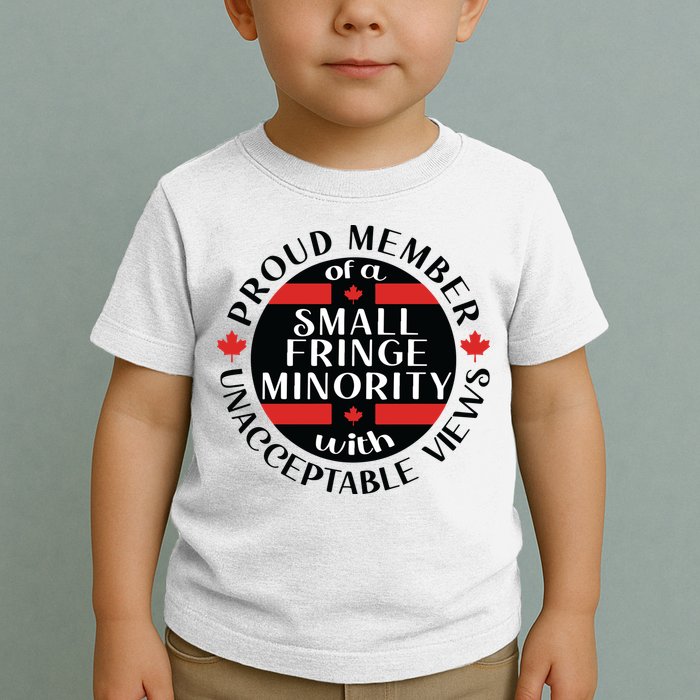 Proud Member Of A Small Fringe Minority With Unacceptable Views Toddler T-Shirt