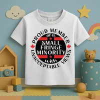 Proud Member Of A Small Fringe Minority With Unacceptable Views Toddler T-Shirt
