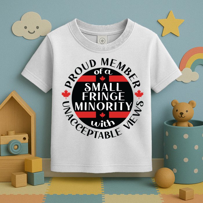 Proud Member Of A Small Fringe Minority With Unacceptable Views Toddler T-Shirt