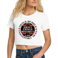 Proud Member Of A Small Fringe Minority With Unacceptable Views Crop Top