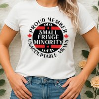 Proud Member Of A Small Fringe Minority With Unacceptable Views Womens T-Shirt