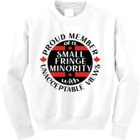 Proud Member Of A Small Fringe Minority With Unacceptable Views Kids Sweatshirt