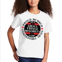 Proud Member Of A Small Fringe Minority With Unacceptable Views Kids T-Shirt