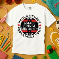 Proud Member Of A Small Fringe Minority With Unacceptable Views Kids T-Shirt