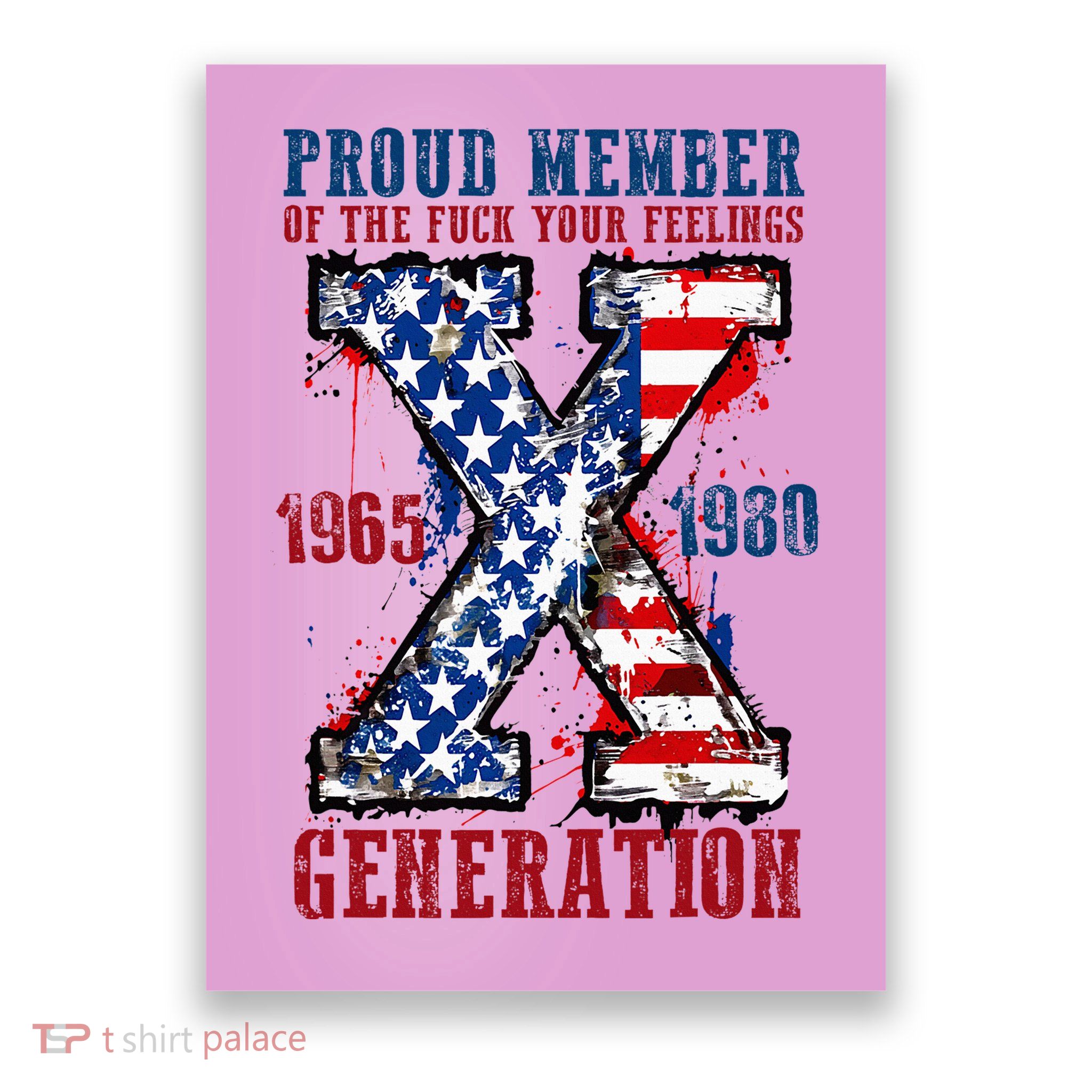 Proud Member Of The Fuck Your Feelings Generation X Poster