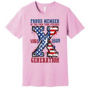 Proud Member Of The Fuck Your Feelings Generation X Premium T-Shirt