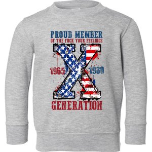 Proud Member Of The Fuck Your Feelings Generation X Toddler Sweatshirt