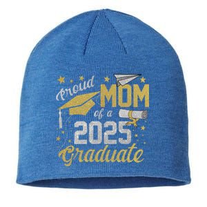 Proud Mom Of A Class Of 2025 Graduate 2025 Senior Mom 2025 Funny Gift Sustainable Beanie