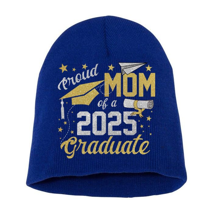 Proud Mom Of A Class Of 2025 Graduate 2025 Senior Mom 2025 Funny Gift Short Acrylic Beanie