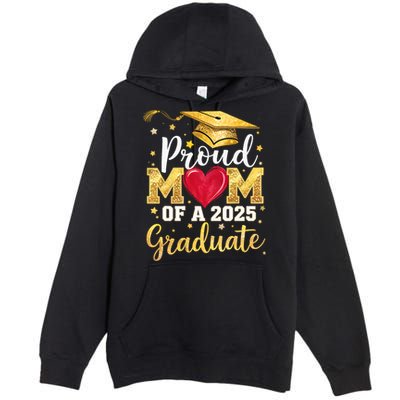 Proud Mom Of A Class Of 2025 Graduate 2025 Senior Mom Premium Pullover Hoodie