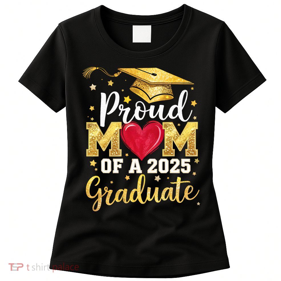Proud Mom Of A Class Of 2025 Graduate 2025 Senior Mom Womens T-Shirt