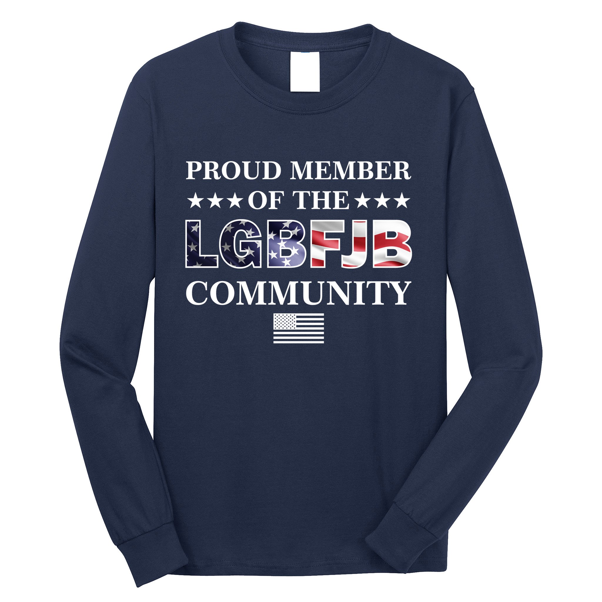 Proud Member Of The LGBFJB Community USA Flag Long Sleeve Shirt