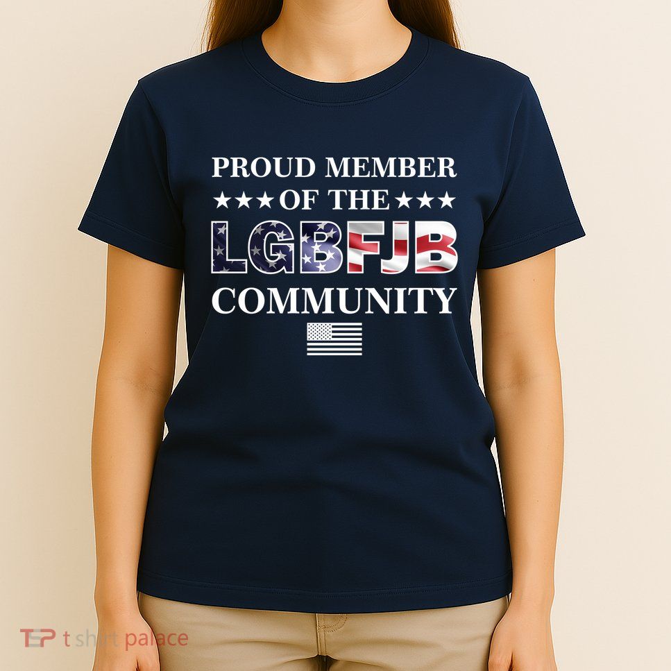 Proud Member Of The LGBFJB Community USA Flag T-Shirt