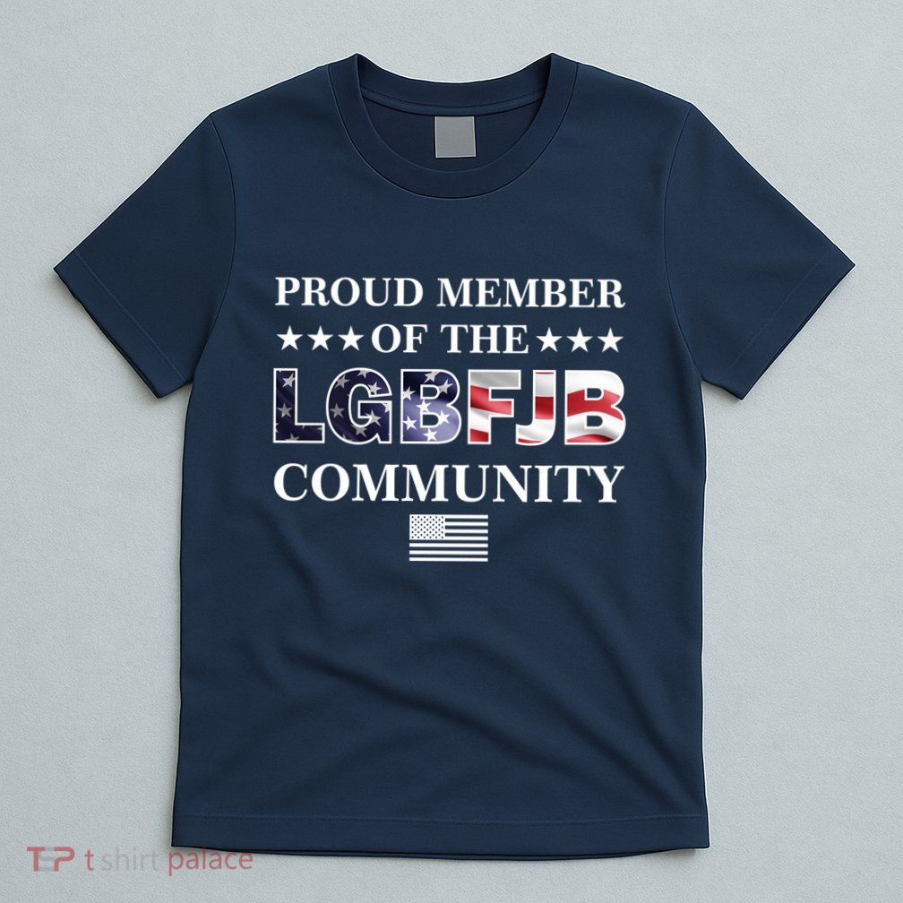 Proud Member Of The LGBFJB Community USA Flag T-Shirt
