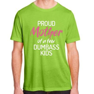 Proud Mother Of A Few Dumbass Funny Son Daughter Meaningful Gift Adult ChromaSoft Performance T-Shirt