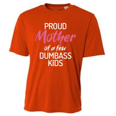 Proud Mother Of A Few Dumbass Funny Son Daughter Meaningful Gift Cooling Performance Crew T-Shirt