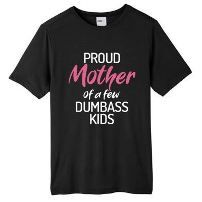 Proud Mother Of A Few Dumbass Funny Son Daughter Meaningful Gift Tall Fusion ChromaSoft Performance T-Shirt