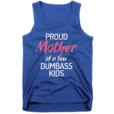 Proud Mother Of A Few Dumbass Funny Son Daughter Meaningful Gift Tank Top