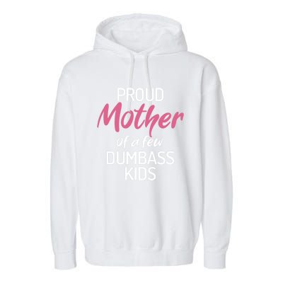 Proud Mother Of A Few Dumbass Funny Son Daughter Meaningful Gift Garment-Dyed Fleece Hoodie