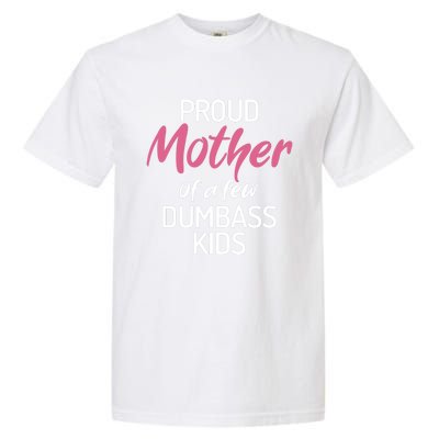 Proud Mother Of A Few Dumbass Funny Son Daughter Meaningful Gift Garment-Dyed Heavyweight T-Shirt