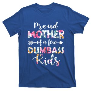 Proud Mother Of A Few Dumbass Floral MotherS Day Funny Gift T-Shirt