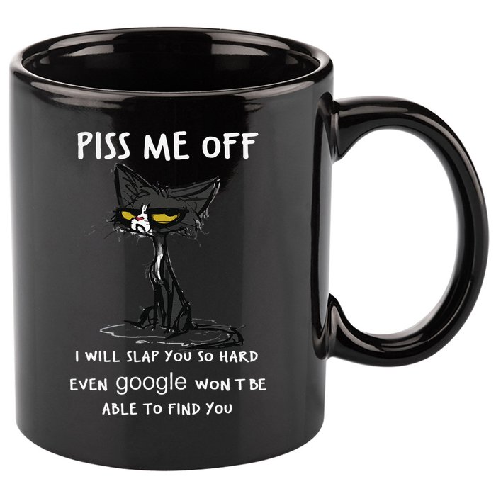 Piss Me Off I Will Slap You So Hard Black Cat 11oz C Handle Ceramic Mug