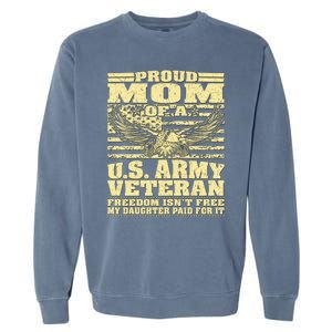 Proud Mom Of An Army Veteran My Daughter Paid For It Gift Funny Gift Garment-Dyed Sweatshirt