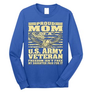 Proud Mom Of An Army Veteran My Daughter Paid For It Gift Funny Gift Long Sleeve Shirt