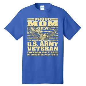 Proud Mom Of An Army Veteran My Daughter Paid For It Gift Funny Gift Tall T-Shirt