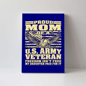 Proud Mom Of An Army Veteran My Daughter Paid For It Gift Funny Gift Canvas