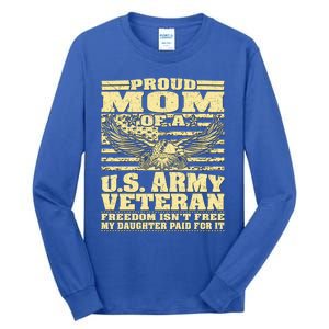 Proud Mom Of An Army Veteran My Daughter Paid For It Gift Funny Gift Tall Long Sleeve T-Shirt