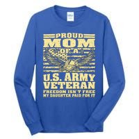 Proud Mom Of An Army Veteran My Daughter Paid For It Gift Funny Gift Tall Long Sleeve T-Shirt