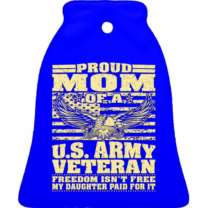 Proud Mom Of An Army Veteran My Daughter Paid For It Gift Funny Gift Ceramic Bell Ornament