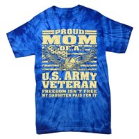 Proud Mom Of An Army Veteran My Daughter Paid For It Gift Funny Gift Tie-Dye T-Shirt