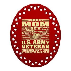 Proud Mom Of An Army Veteran My Daughter Paid For It Gift Funny Gift Ceramic Oval Ornament