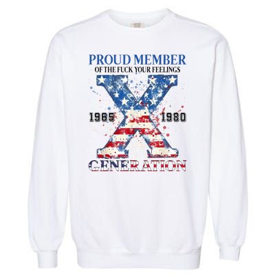 Proud Member Of The Fuck Your Feelings Gen X Usa Garment-Dyed Sweatshirt