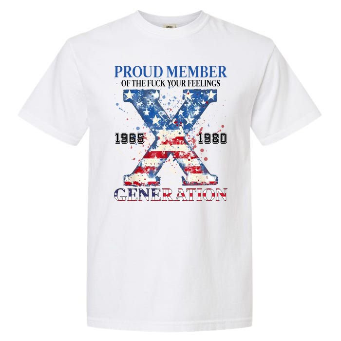 Proud Member Of The Fuck Your Feelings Gen X Usa Garment-Dyed Heavyweight T-Shirt