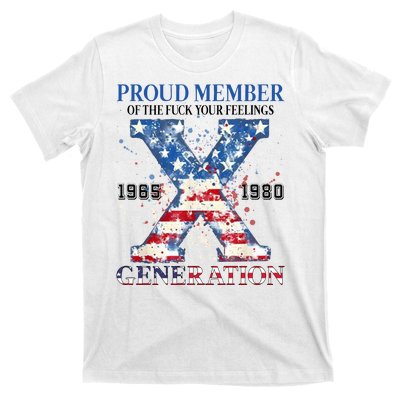 Proud Member Of The Fuck Your Feelings Gen X Usa T-Shirt